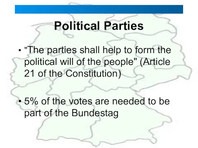 Political Parties "The parties shall help to form the political will of