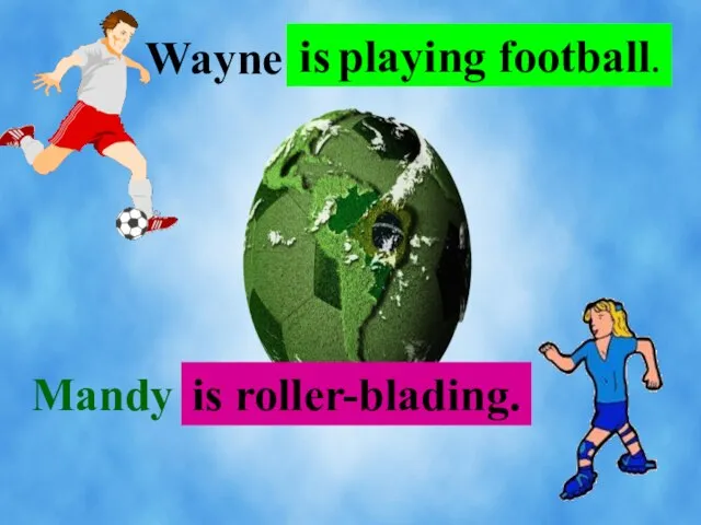 . . . Wayne Mandy . . . is playing football. is roller-blading.