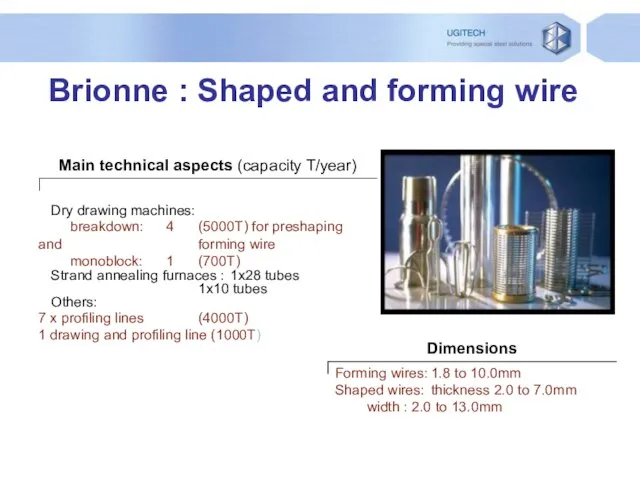 Brionne : Shaped and forming wire Dry drawing machines: breakdown: 4 (5000T)