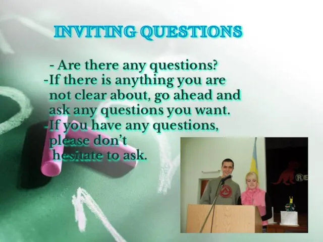 INVITING QUESTIONS - Are there any questions? If there is anything you