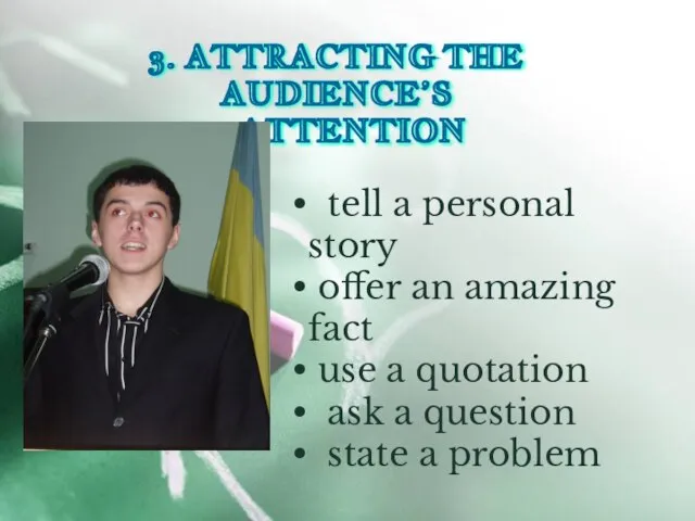 3. ATTRACTING THE AUDIENCE’S ATTENTION tell a personal story offer an amazing