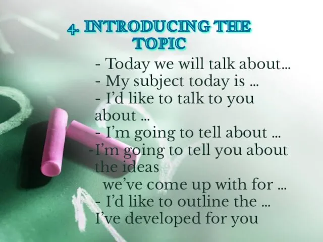 4. INTRODUCING THE TOPIC - Today we will talk about… - My