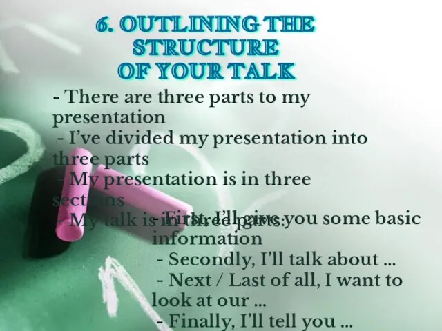 6. OUTLINING THE STRUCTURE OF YOUR TALK - There are three parts