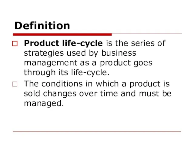 Definition Product life-cycle is the series of strategies used by business management