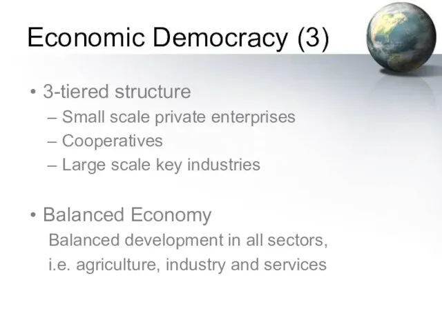 Economic Democracy (3) 3-tiered structure Small scale private enterprises Cooperatives Large scale