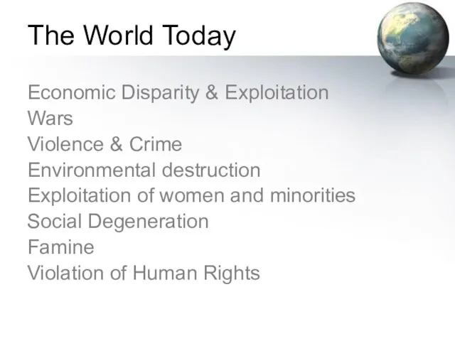 The World Today Economic Disparity & Exploitation Wars Violence & Crime Environmental