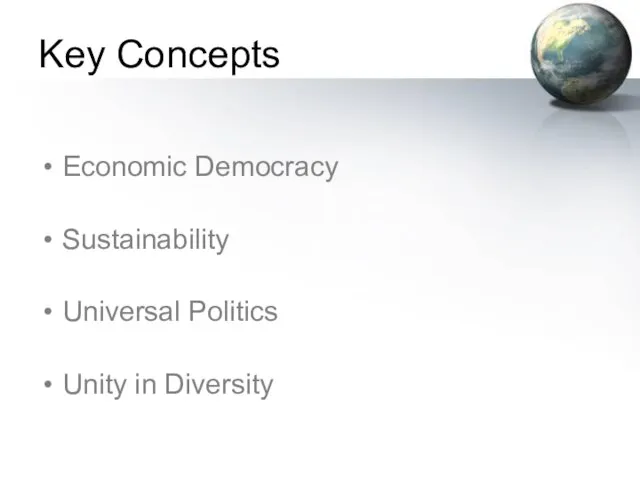 Key Concepts Economic Democracy Sustainability Universal Politics Unity in Diversity