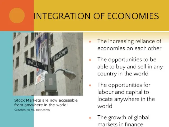 INTEGRATION OF ECONOMIES The increasing reliance of economies on each other The