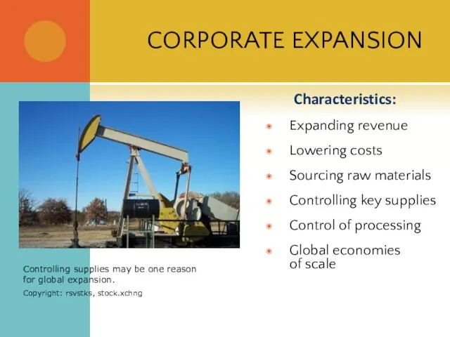 CORPORATE EXPANSION Characteristics: Expanding revenue Lowering costs Sourcing raw materials Controlling key