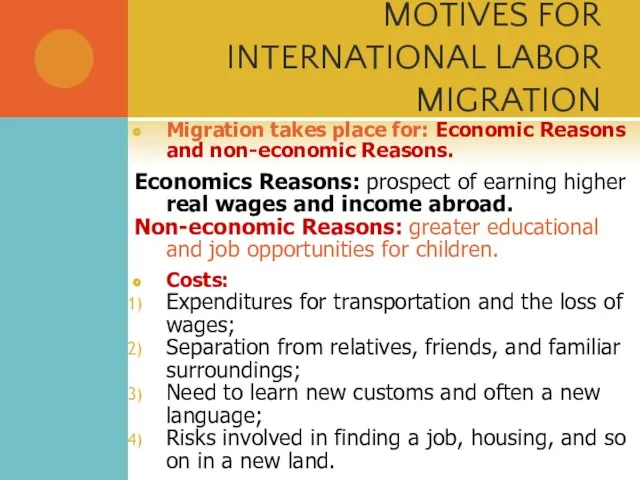 MOTIVES FOR INTERNATIONAL LABOR MIGRATION Migration takes place for: Economic Reasons and