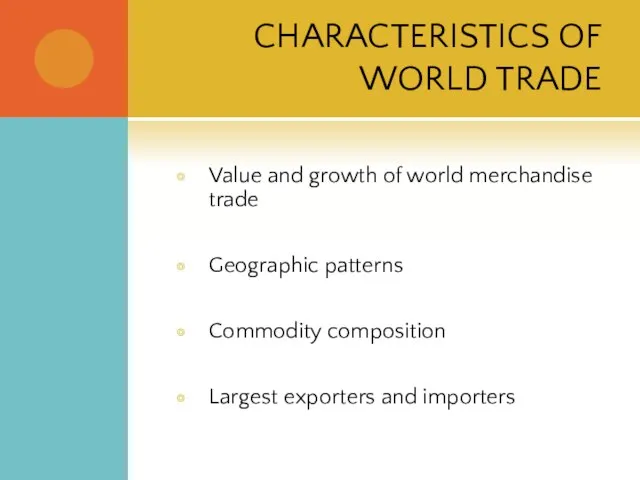 CHARACTERISTICS OF WORLD TRADE Value and growth of world merchandise trade Geographic