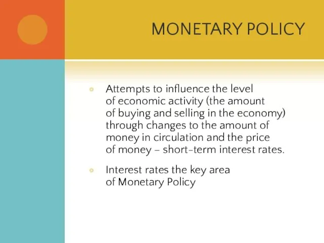 MONETARY POLICY Attempts to influence the level of economic activity (the amount