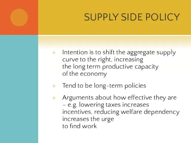 SUPPLY SIDE POLICY Intention is to shift the aggregate supply curve to