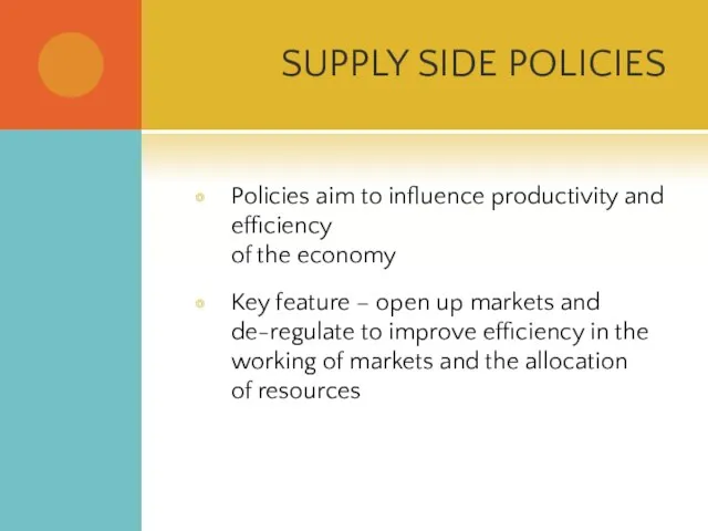SUPPLY SIDE POLICIES Policies aim to influence productivity and efficiency of the