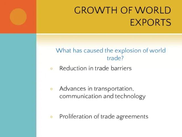 GROWTH OF WORLD EXPORTS What has caused the explosion of world trade?