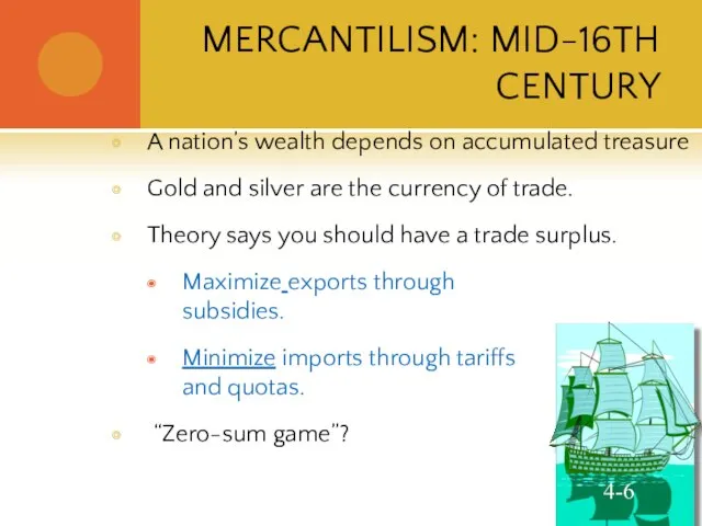 MERCANTILISM: MID-16TH CENTURY A nation’s wealth depends on accumulated treasure Gold and