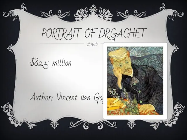 PORTRAIT OF DR.GACHET $82.5 million Author: Vincent van Gogh, 1890.