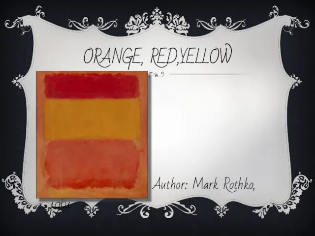 ORANGE, RED,YELLOW $86,882,500 million Author: Mark Rothko, 1961