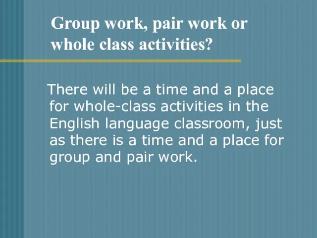 There will be a time and a place for whole-class activities in