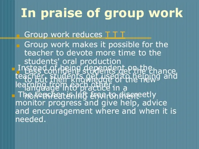 In praise of group work Group work reduces T T T Group