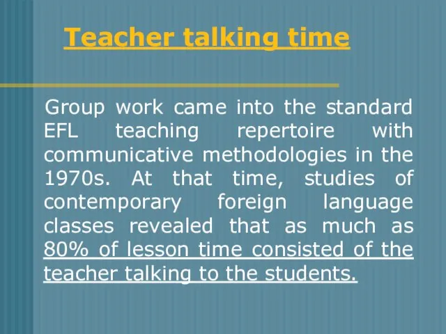 Group work came into the standard EFL teaching repertoire with communicative methodologies