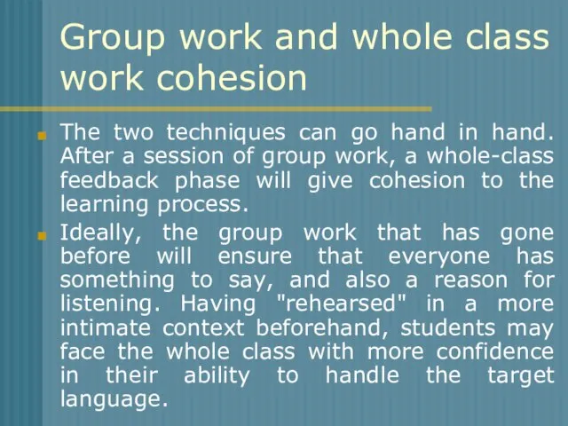 Group work and whole class work cohesion The two techniques can go