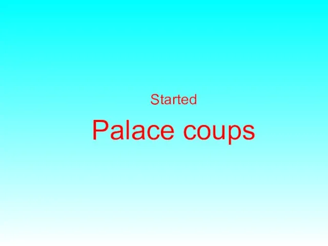 Started Palace coups