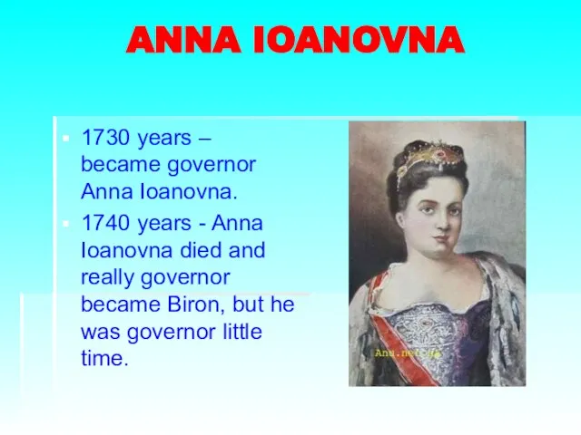 ANNA IOANOVNA 1730 years – became governor Anna Ioanovna. 1740 years -
