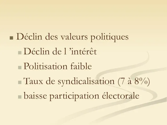 Déclin des valeurs politiques Déclin de l ’intérêt Politisation faible Taux de