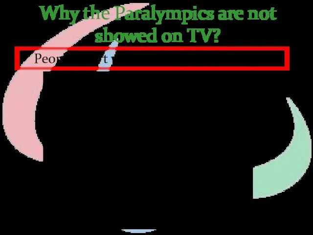 Why the Paralympics are not showed on TV? People don't watch Paralympics really.