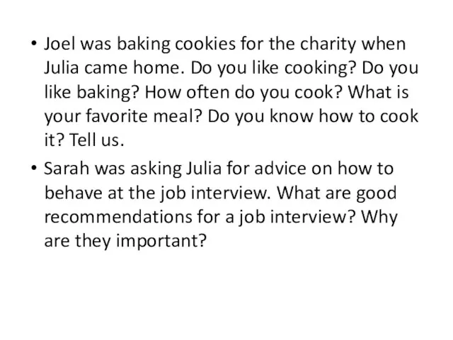 Joel was baking cookies for the charity when Julia came home. Do