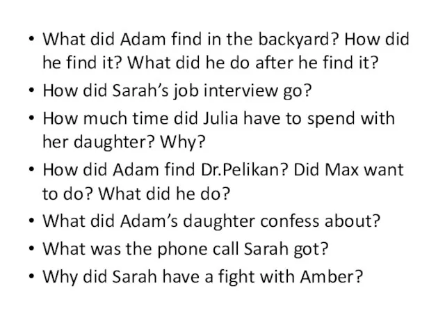 What did Adam find in the backyard? How did he find it?