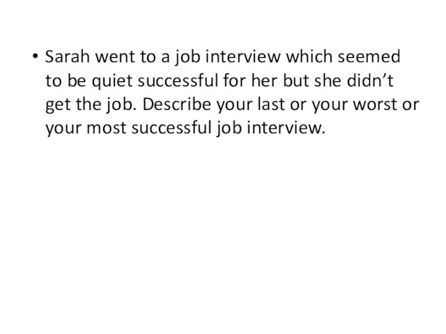 Sarah went to a job interview which seemed to be quiet successful