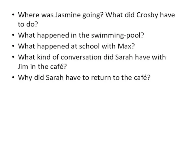 Where was Jasmine going? What did Crosby have to do? What happened