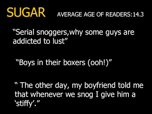 SUGAR “Serial snoggers,why some guys are addicted to lust” AVERAGE AGE OF