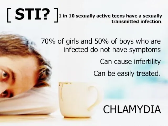 CHLAMYDIA 70% of girls and 50% of boys who are infected do