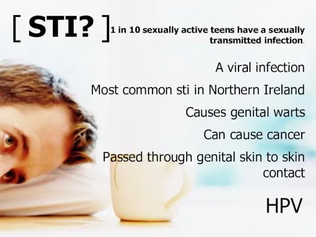 A viral infection Most common sti in Northern Ireland Causes genital warts