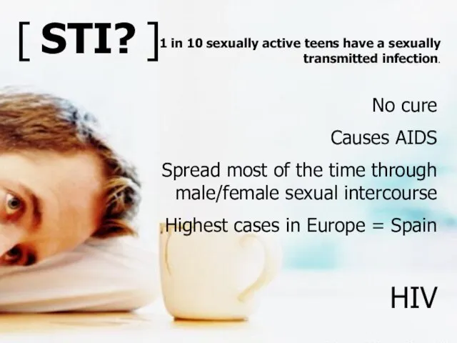 No cure Causes AIDS Spread most of the time through male/female sexual