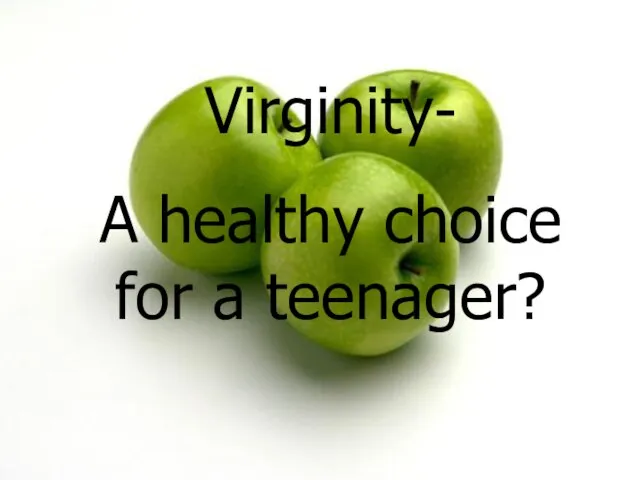 Virginity- A healthy choice for a teenager?