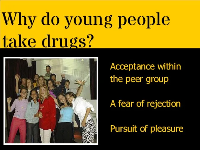 Why do young people take drugs? Acceptance within the peer group A