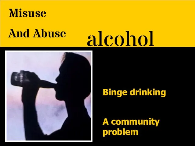 alcohol Binge drinking A community problem Misuse And Abuse