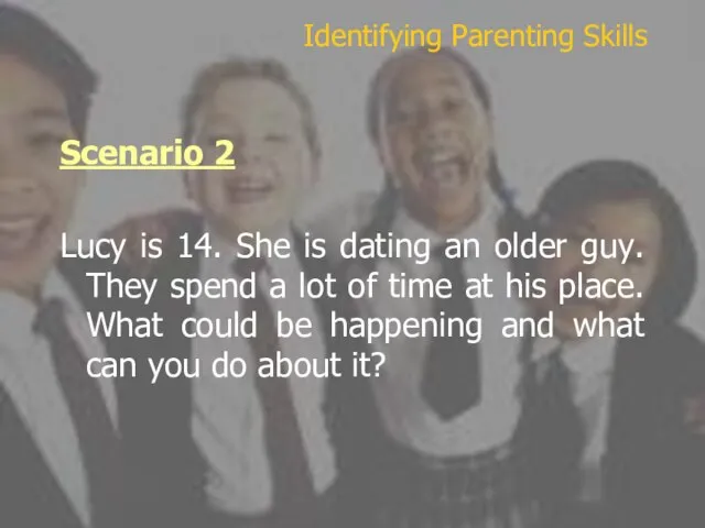 Scenario 2 Lucy is 14. She is dating an older guy. They