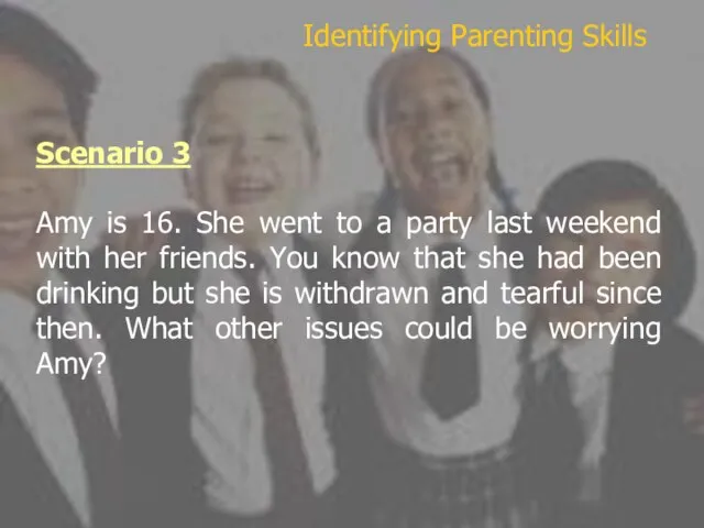 Scenario 3 Amy is 16. She went to a party last weekend