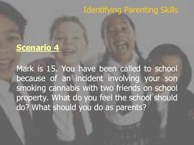 Scenario 4 Mark is 15. You have been called to school because