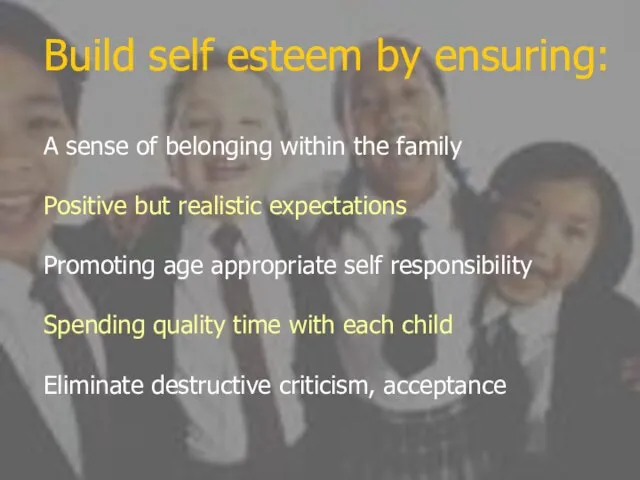 Build self esteem by ensuring: A sense of belonging within the family