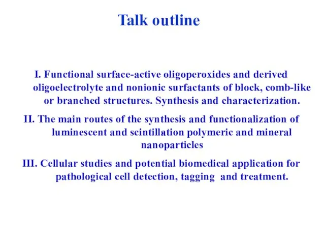 Talk outline . I. Functional surface-active oligoperoxides and derived oligoelectrolyte and nonionic