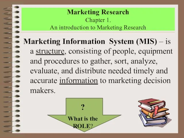 Marketing Research Chapter 1. An introduction to Marketing Research Marketing Information System