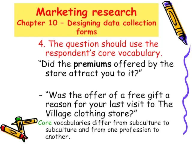 Marketing research Chapter 10 – Designing data collection forms 4. The question