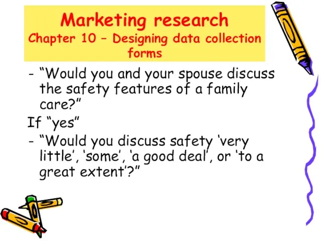 Marketing research Chapter 10 – Designing data collection forms “Would you and