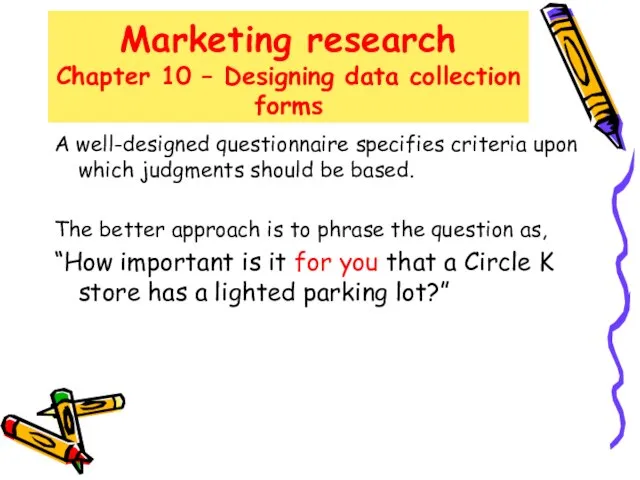 Marketing research Chapter 10 – Designing data collection forms A well-designed questionnaire
